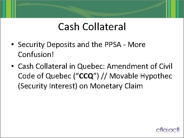 Cash Collateral • Security Deposits and the PPSA - More Confusion! • Cash Collateral