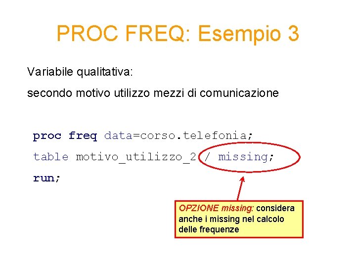 PROC FREQ: Esempio 3 Variabile qualitativa: secondo motivo utilizzo mezzi di comunicazione proc freq PROC FREQ: Esempio 3 Variabile qualitativa: secondo motivo utilizzo mezzi di comunicazione proc freq