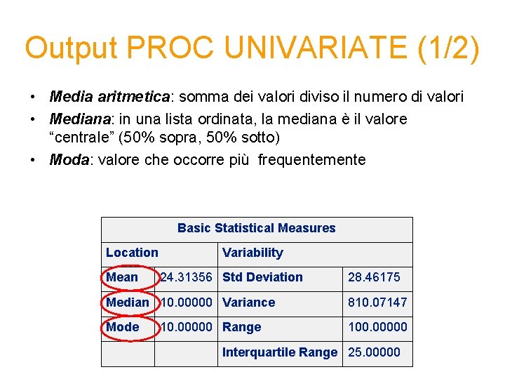 Output PROC UNIVARIATE (1/2) • Media aritmetica: somma dei valori diviso il numero di Output PROC UNIVARIATE (1/2) • Media aritmetica: somma dei valori diviso il numero di