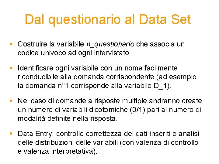 Dal questionario al Data Set § Costruire la variabile n_questionario che associa un codice Dal questionario al Data Set § Costruire la variabile n_questionario che associa un codice