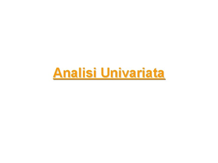Analisi Univariata Analisi Univariata
