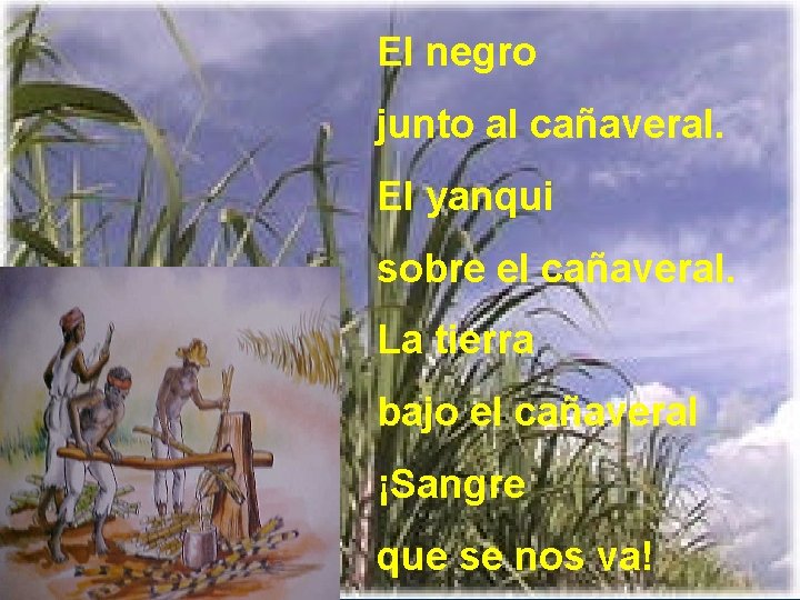 El negro junto al cañaveral. El yanqui sobre el cañaveral. La tierra bajo el