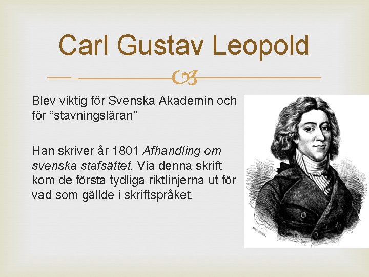 Carl Gustav Leopold Blev viktig för Svenska Akademin och för ”stavningsläran” Han skriver år