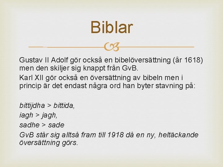 Biblar Gustav II Adolf gör också en bibelöversättning (år 1618) men den skiljer sig