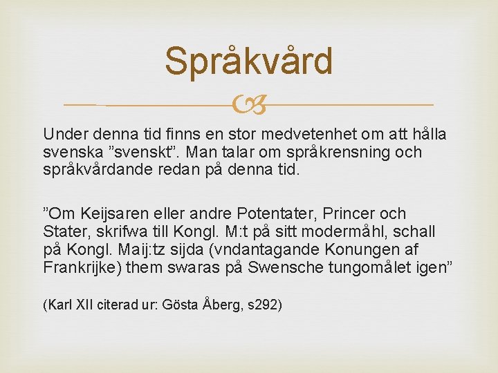 Språkvård Under denna tid finns en stor medvetenhet om att hålla svenska ”svenskt”. Man