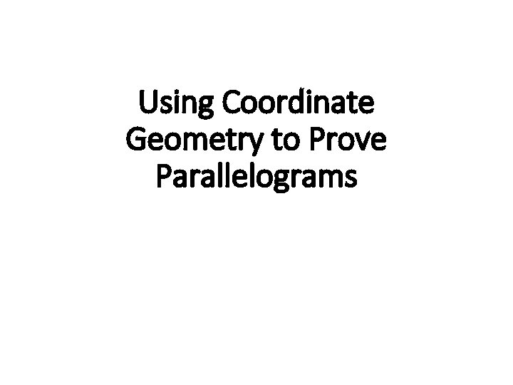 Using Coordinate Geometry to Prove Parallelograms 