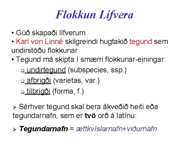 Flokkun Lífvera • Gúð skapaði lífverum • Karl von Linné skilgreindi hugtakið tegund sem