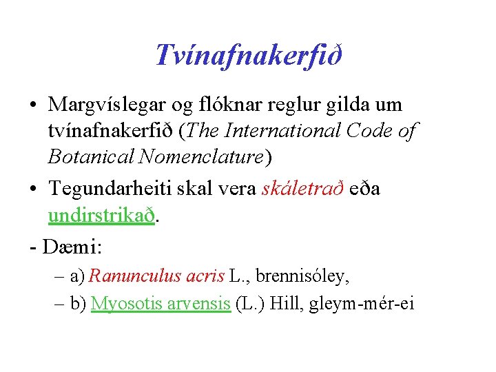 Tvínafnakerfið • Margvíslegar og flóknar reglur gilda um tvínafnakerfið (The International Code of Botanical