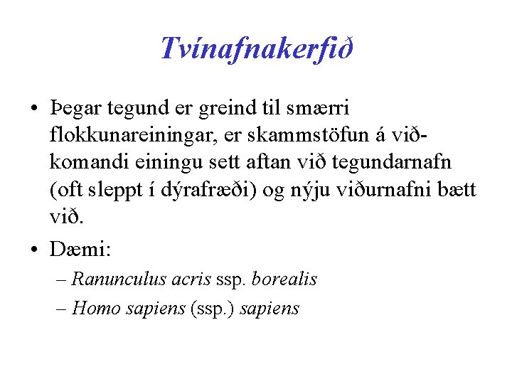 Tvínafnakerfið • Þegar tegund er greind til smærri flokkunareiningar, er skammstöfun á viðkomandi einingu