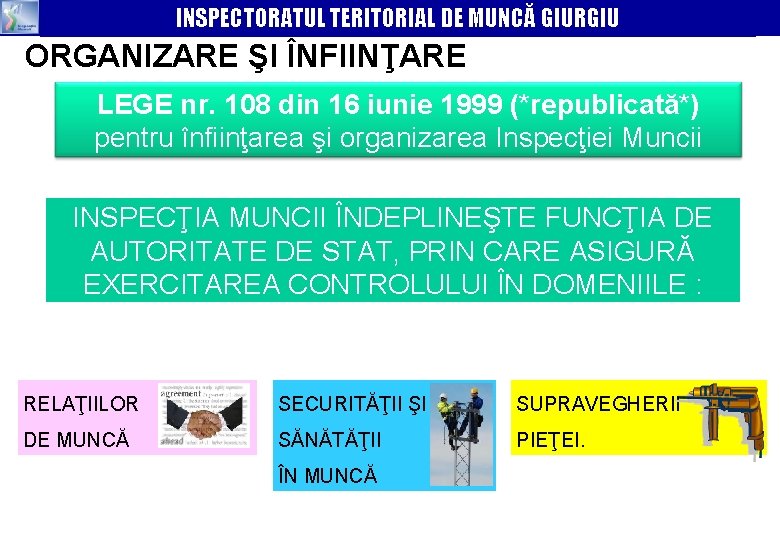 INSPECTORATUL TERITORIAL DE MUNCĂ GIURGIU ORGANIZARE ŞI ÎNFIINŢARE LEGE nr. 108 din 16 iunie