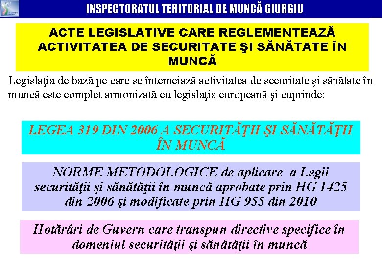INSPECTORATUL TERITORIAL DE MUNCĂ GIURGIU ACTE LEGISLATIVE CARE REGLEMENTEAZĂ ACTIVITATEA DE SECURITATE ŞI SĂNĂTATE