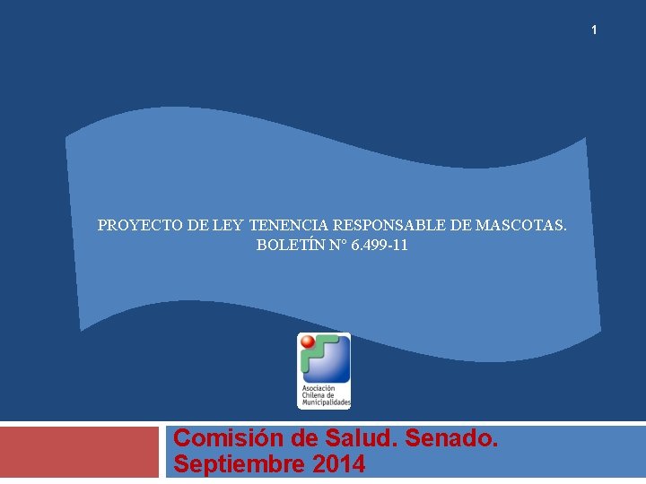 1 PROYECTO DE LEY TENENCIA RESPONSABLE DE MASCOTAS. BOLETÍN N° 6. 499 -11 Comisión