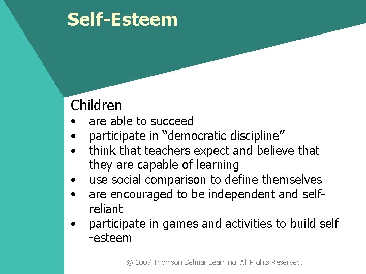 Self-Esteem Children • • • are able to succeed participate in “democratic discipline” think