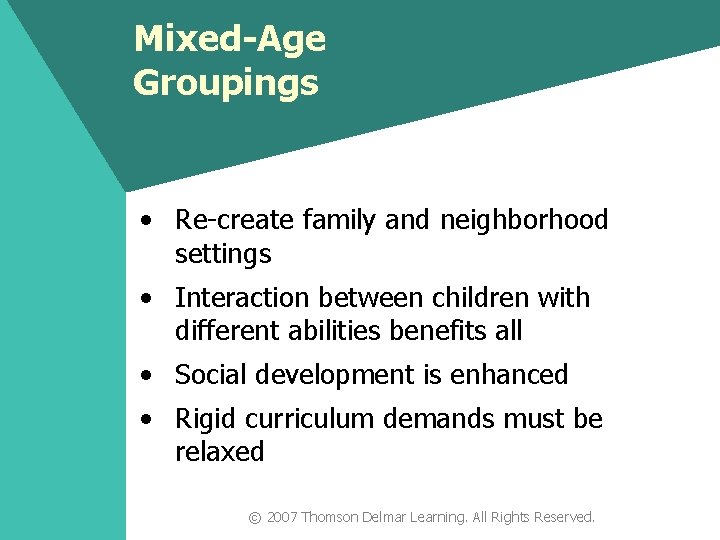 Mixed-Age Groupings • Re-create family and neighborhood settings • Interaction between children with different