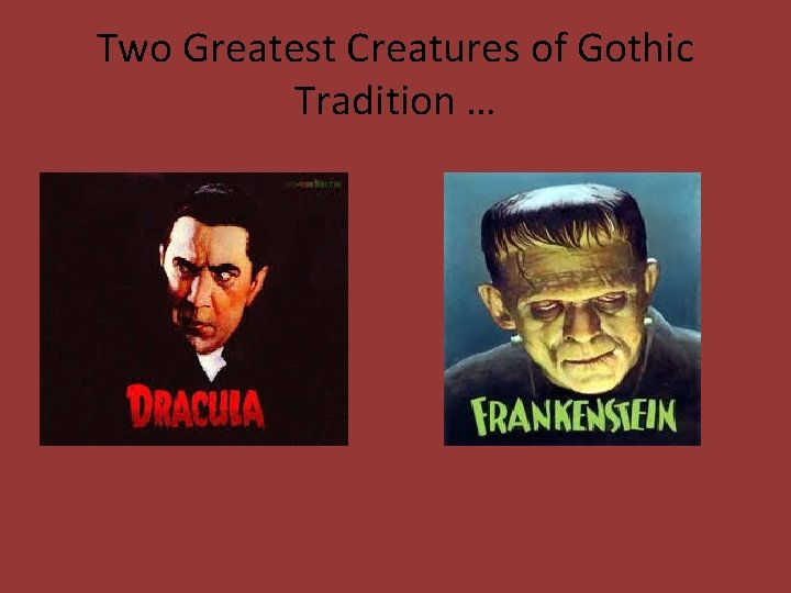 Two Greatest Creatures of Gothic Tradition … 