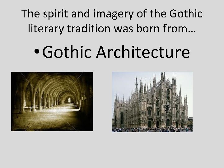 The spirit and imagery of the Gothic literary tradition was born from… • Gothic