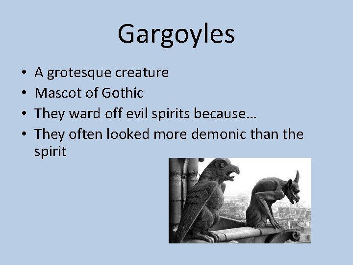 Gargoyles • • A grotesque creature Mascot of Gothic They ward off evil spirits