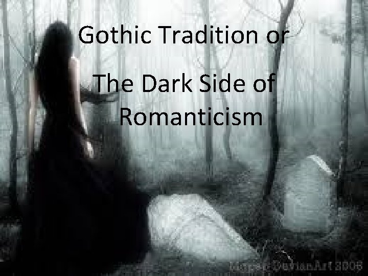 Gothic Tradition or The Dark Side of Romanticism 