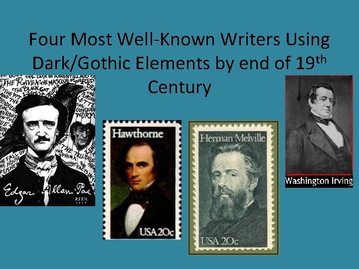 Four Most Well-Known Writers Using Dark/Gothic Elements by end of 19 th Century 