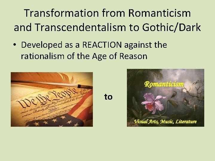 Transformation from Romanticism and Transcendentalism to Gothic/Dark • Developed as a REACTION against the