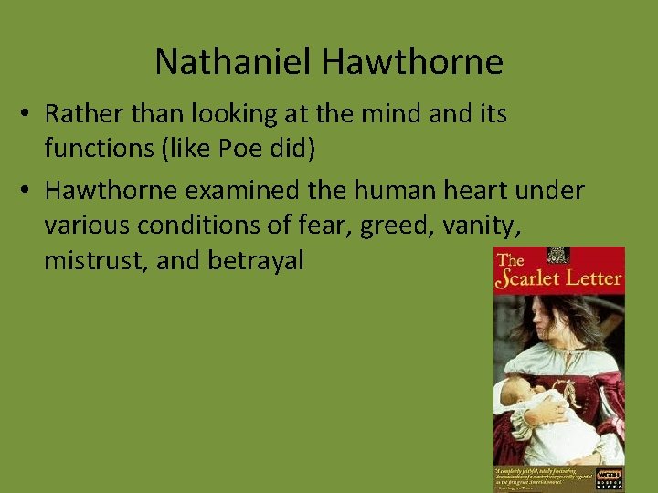 Nathaniel Hawthorne • Rather than looking at the mind and its functions (like Poe