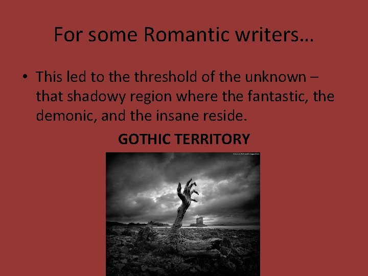 For some Romantic writers… • This led to the threshold of the unknown –