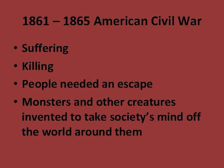 1861 – 1865 American Civil War • • Suffering Killing People needed an escape