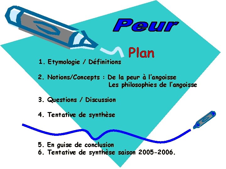 1. Etymologie / Définitions 2. Notions/Concepts : De la peur à l’angoisse Les philosophies