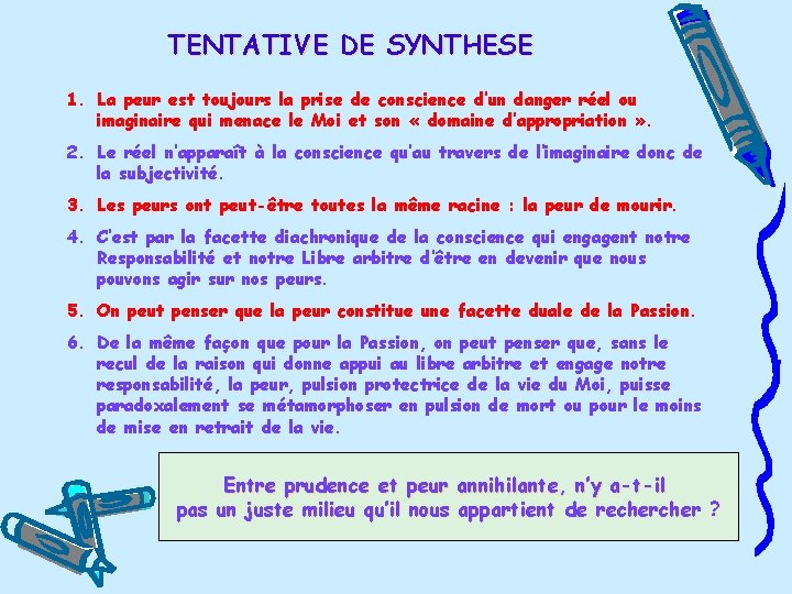 TENTATIVE DE SYNTHESE 1. La peur est toujours la prise de conscience d’un danger