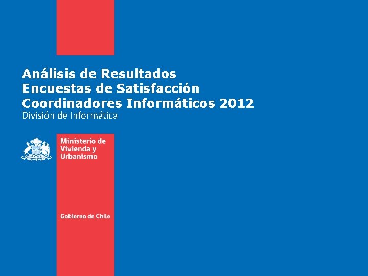 Análisis de Resultados Encuestas de Satisfacción Coordinadores Informáticos 2012 División de Informática 