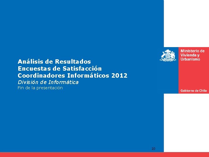 Análisis de Resultados Encuestas de Satisfacción Coordinadores Informáticos 2012 División de Informática Fin de