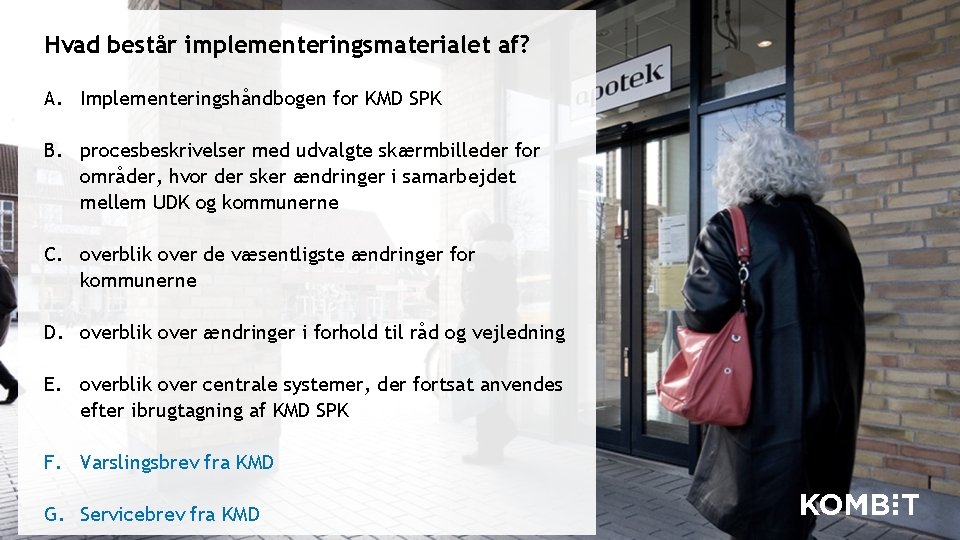 Hvad består implementeringsmaterialet af? A. Implementeringshåndbogen for KMD SPK B. procesbeskrivelser med udvalgte skærmbilleder Hvad består implementeringsmaterialet af? A. Implementeringshåndbogen for KMD SPK B. procesbeskrivelser med udvalgte skærmbilleder