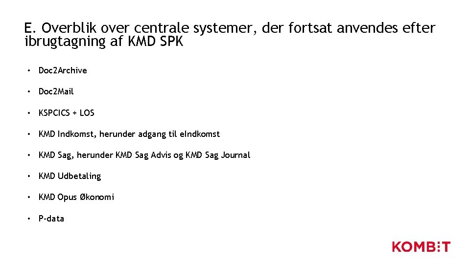 E. Overblik over centrale systemer, der fortsat anvendes efter ibrugtagning af KMD SPK • E. Overblik over centrale systemer, der fortsat anvendes efter ibrugtagning af KMD SPK •
