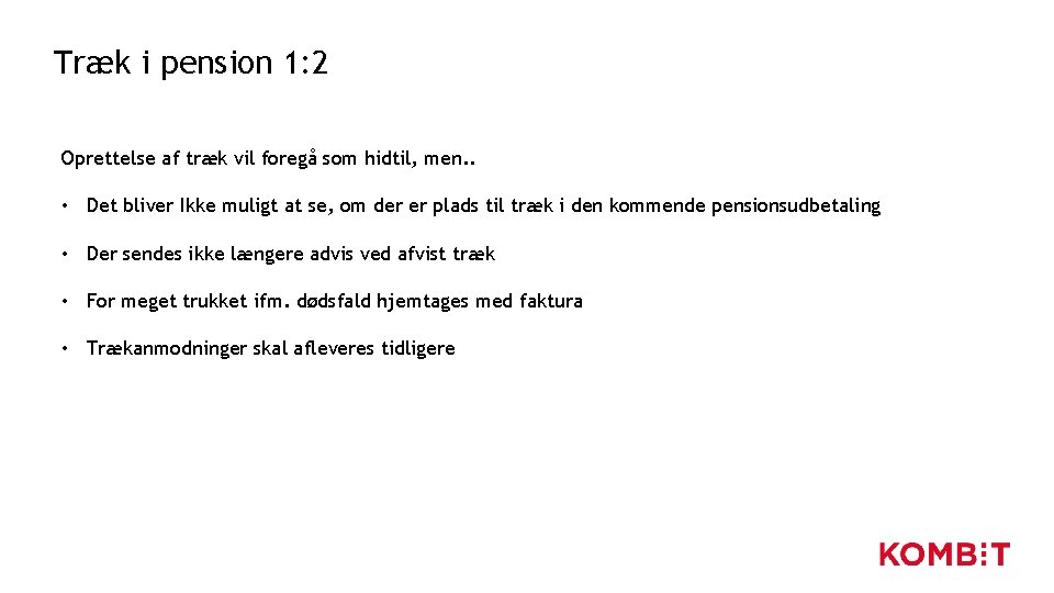 Træk i pension 1: 2 Oprettelse af træk vil foregå som hidtil, men. . Træk i pension 1: 2 Oprettelse af træk vil foregå som hidtil, men. .
