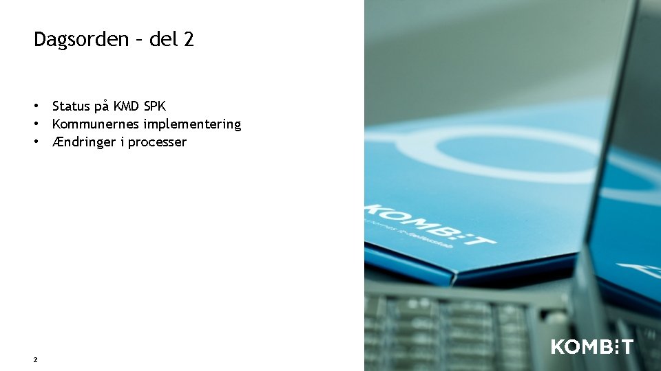 Dagsorden – del 2 • Status på KMD SPK • Kommunernes implementering • Ændringer Dagsorden – del 2 • Status på KMD SPK • Kommunernes implementering • Ændringer