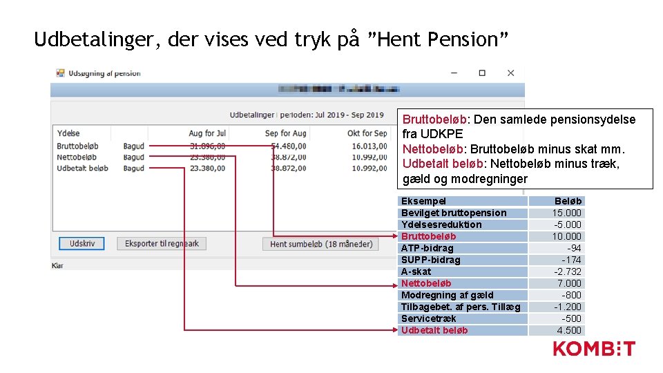 Udbetalinger, der vises ved tryk på ”Hent Pension” Bruttobeløb: Den samlede pensionsydelse fra UDKPE Udbetalinger, der vises ved tryk på ”Hent Pension” Bruttobeløb: Den samlede pensionsydelse fra UDKPE