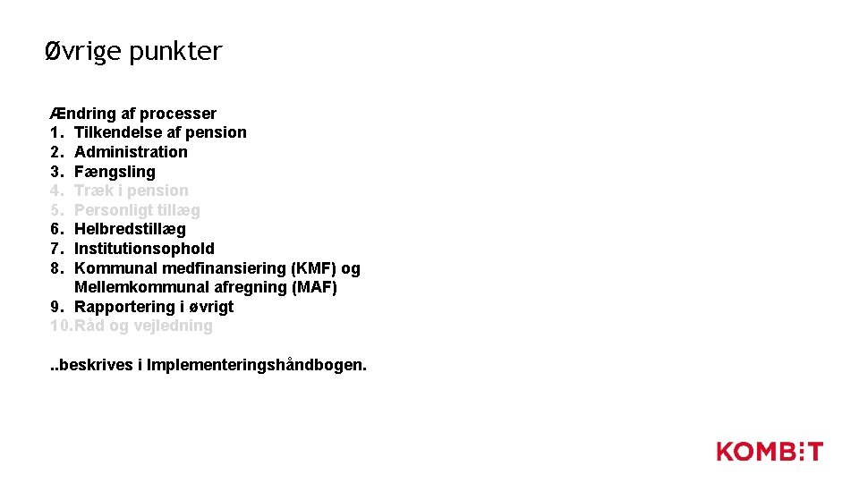 Øvrige punkter Ændring af processer 1. Tilkendelse af pension 2. Administration 3. Fængsling 4. Øvrige punkter Ændring af processer 1. Tilkendelse af pension 2. Administration 3. Fængsling 4.