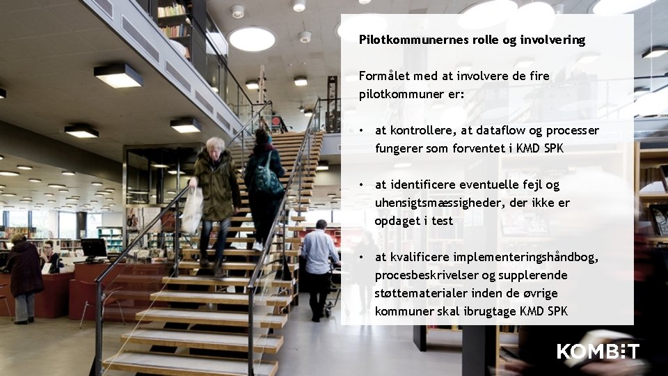 Pilotkommunernes rolle og involvering Formålet med at involvere de fire pilotkommuner er: • at Pilotkommunernes rolle og involvering Formålet med at involvere de fire pilotkommuner er: • at