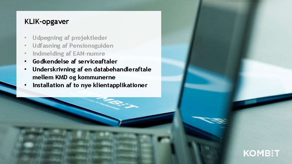 KLIK-opgaver Udpegning af projektleder Udfasning af Pensionsguiden Indmelding af EAN-numre Godkendelse af serviceaftaler Underskrivning KLIK-opgaver Udpegning af projektleder Udfasning af Pensionsguiden Indmelding af EAN-numre Godkendelse af serviceaftaler Underskrivning