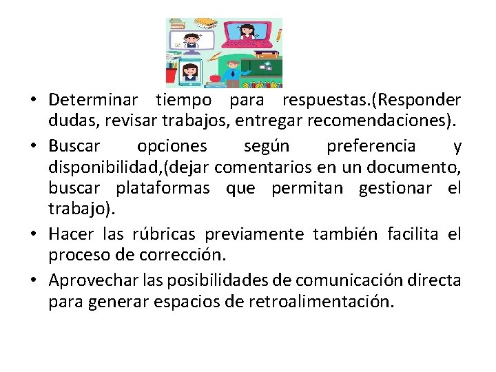  • Determinar tiempo para respuestas. (Responder dudas, revisar trabajos, entregar recomendaciones). • Buscar