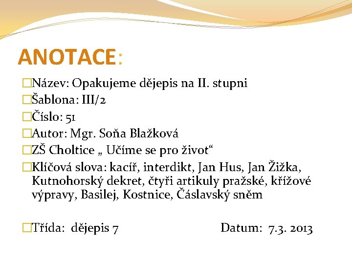 ANOTACE: �Název: Opakujeme dějepis na II. stupni �Šablona: III/2 �Číslo: 51 �Autor: Mgr. Soňa