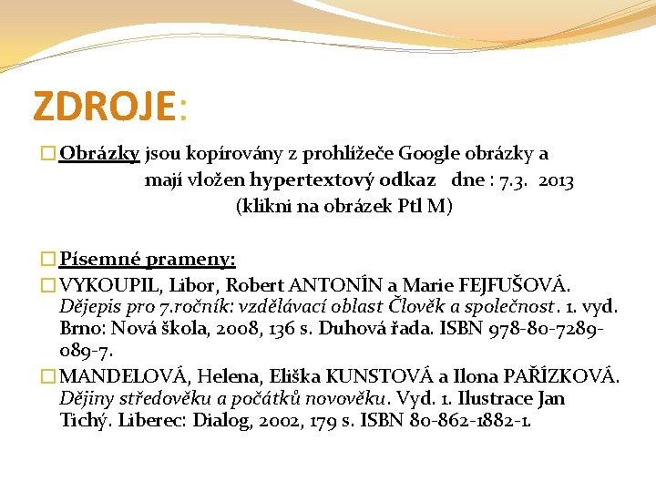 ZDROJE: �Obrázky jsou kopírovány z prohlížeče Google obrázky a mají vložen hypertextový odkaz dne