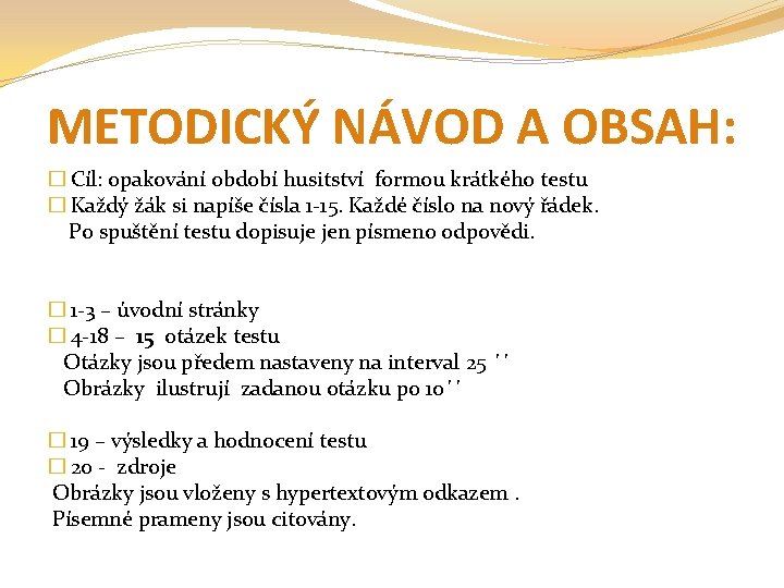 METODICKÝ NÁVOD A OBSAH: � Cíl: opakování období husitství formou krátkého testu � Každý