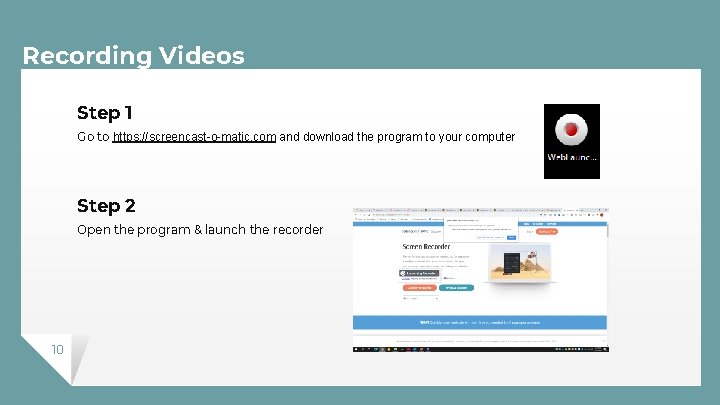 Recording Videos Step 1 Go to https: //screencast-o-matic. com and download the program to