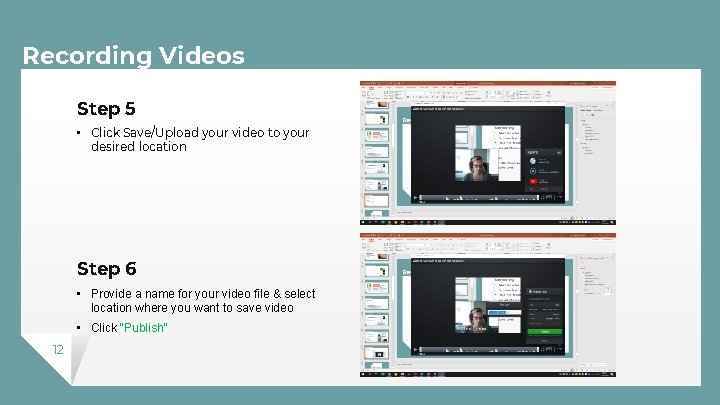 Recording Videos Step 5 • Click Save/Upload your video to your desired location Step