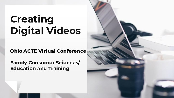 Creating Digital Videos Ohio ACTE Virtual Conference Family Consumer Sciences/ Education and Training 