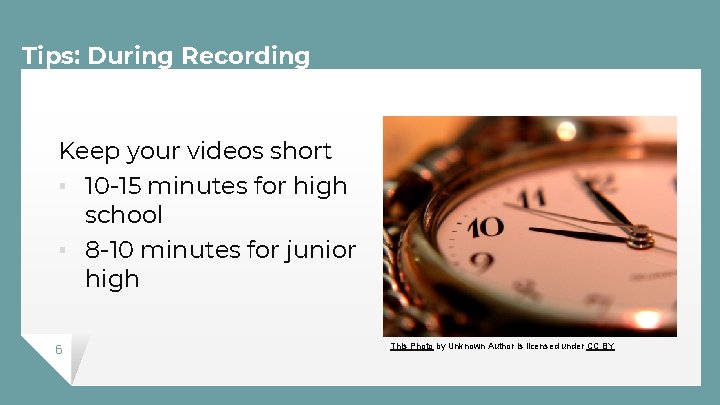 Tips: During Recording Keep your videos short ▪ 10 -15 minutes for high school