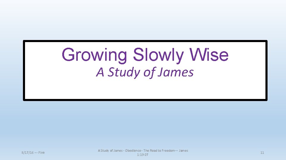 Growing Slowly Wise A Study of James 8/17/16 --- Fink A Study of James