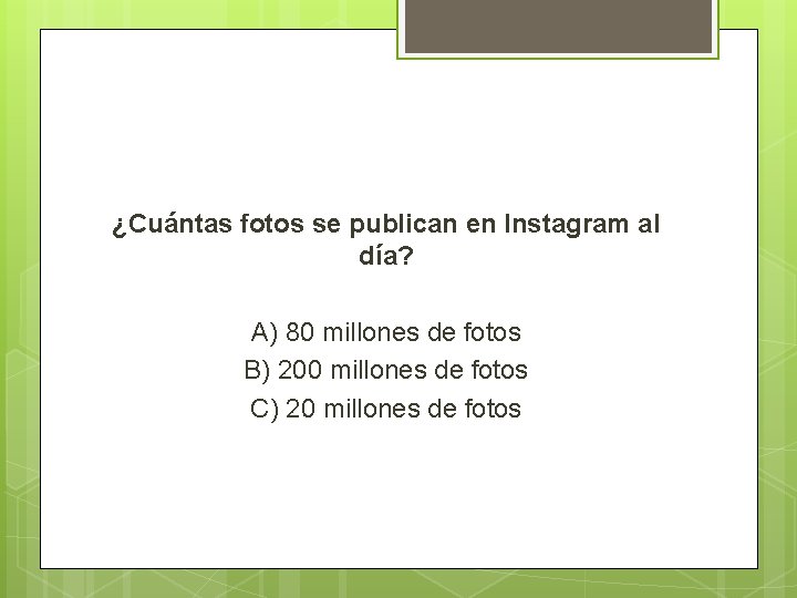 ¿Cuántas fotos se publican en Instagram al día? A) 80 millones de fotos B)