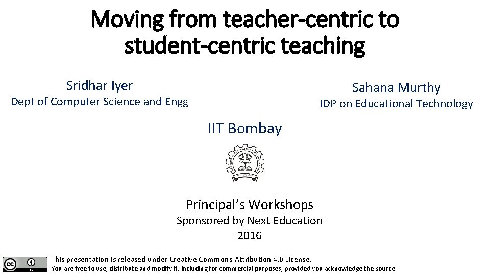 Moving from teacher-centric to student-centric teaching Sridhar Iyer Sahana Murthy Dept of Computer Science